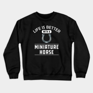 Miniature Horse - Life is better with a miniature horse Crewneck Sweatshirt